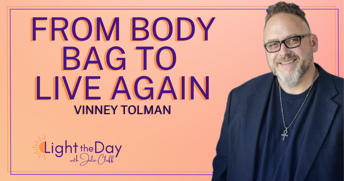 Light the Day Podcast with Julie Cluff ep 7 45 Minutes in Heaven with Vinney Tolman