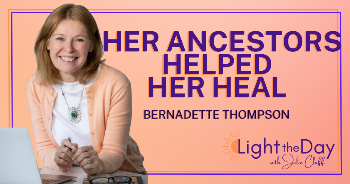 Light the Day with Julie Cluff Episode-8-Healing-through-Ancestral-Connection-across-the-Veil-with-Bernadette-Thompson