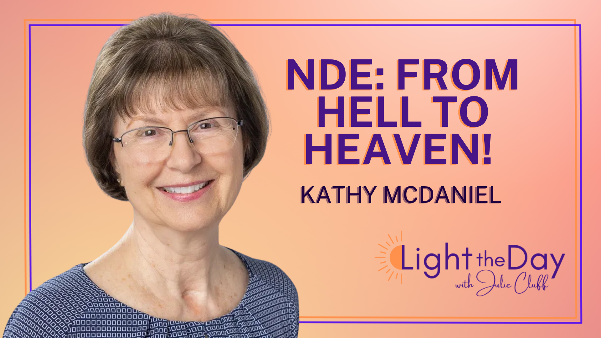 Visiting Hell on Her Way to Heaven, An Astonishing NDE with Kathy McDaniel