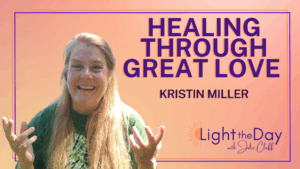 Light the Day with Julie Cluff Podcast Episode-42-Trauma-Healing-and-the-Power-of-Love-with-Kristin-Miller