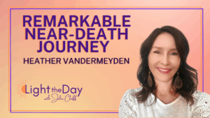 Light the Day Podcast with Julie Cluff A Near-Death Journey of Healing with Heather Vandermeyden