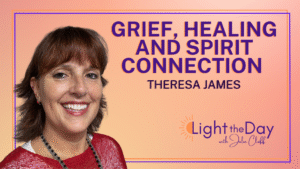 Light the Day Podcast with Julie Cluff Episode 49- Grief, Healing and Signs from Heaven with Theresa James