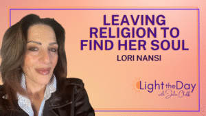 Light the Day Podcast with Julie Cluff episode 50 When Religion Hurts but Your Soul Knows the Truth with Lori Nansi