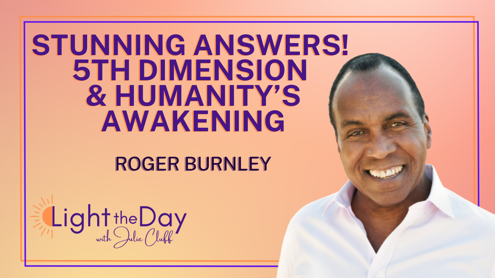 The Awakening Happening on Earth Right Now with Roger Burnley