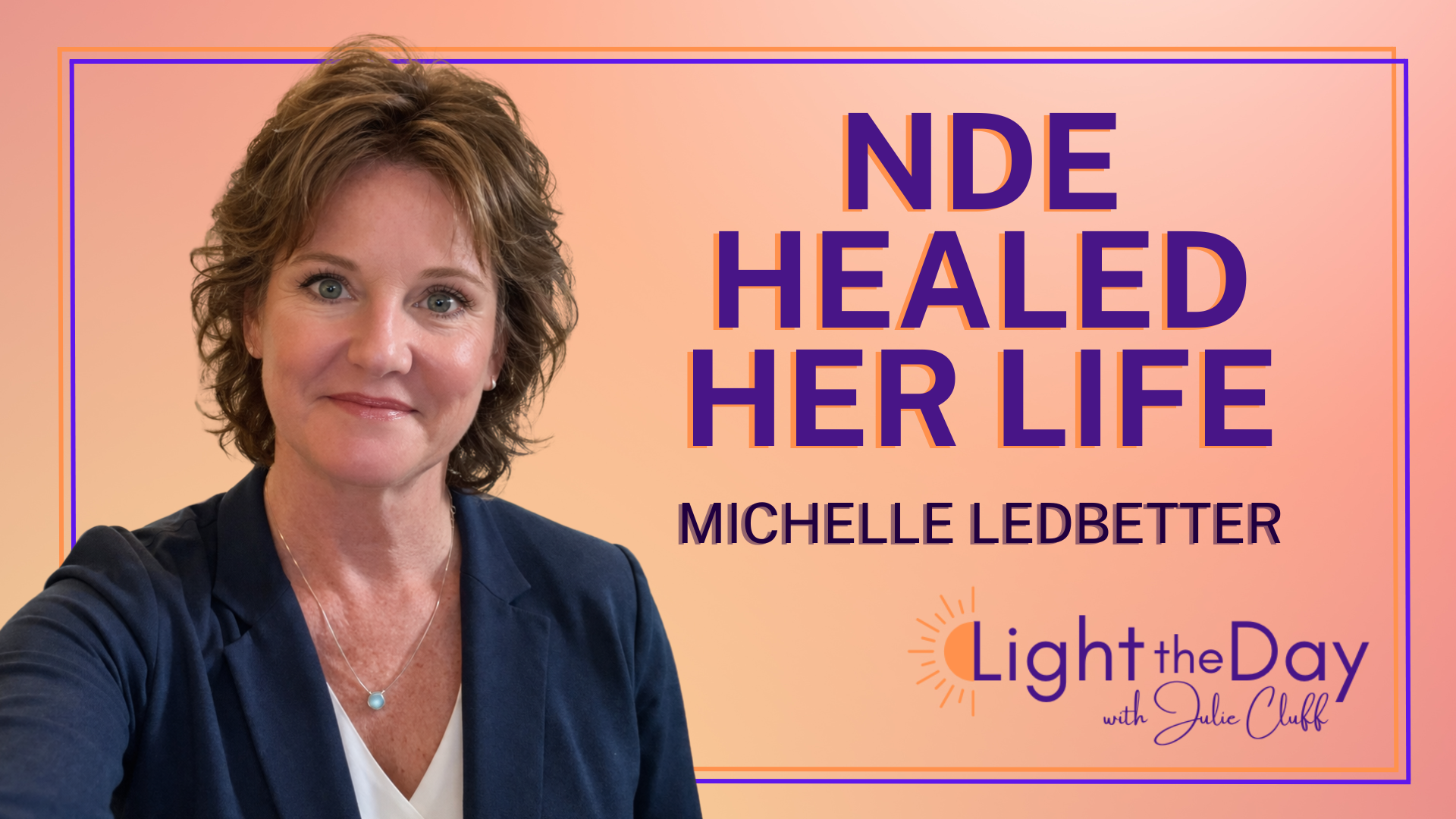 Her Near Death Experience Healed Her Life with Michelle Ledbetter