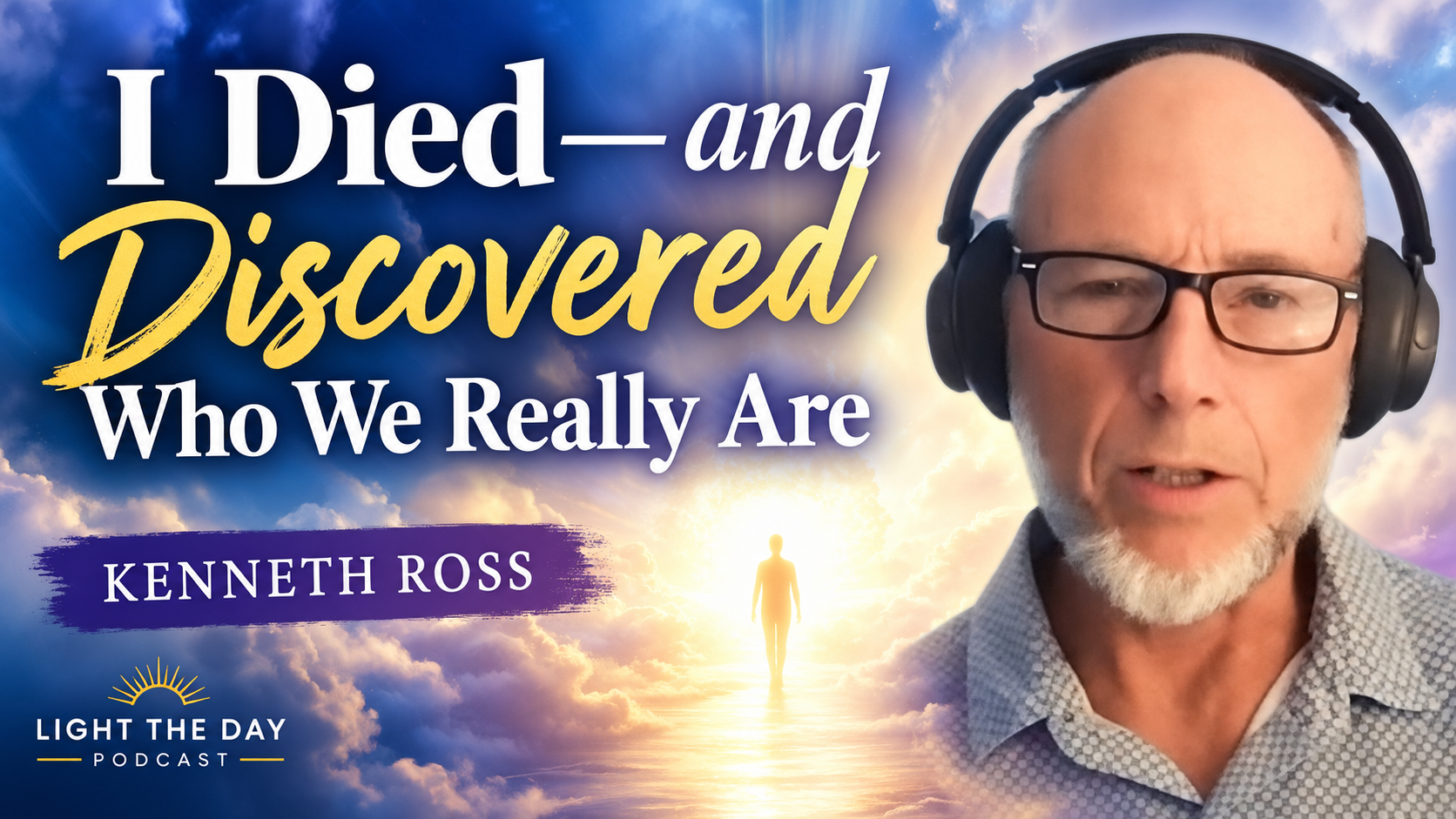 I Died—and Discovered Who We Really Are with Kenneth Ross