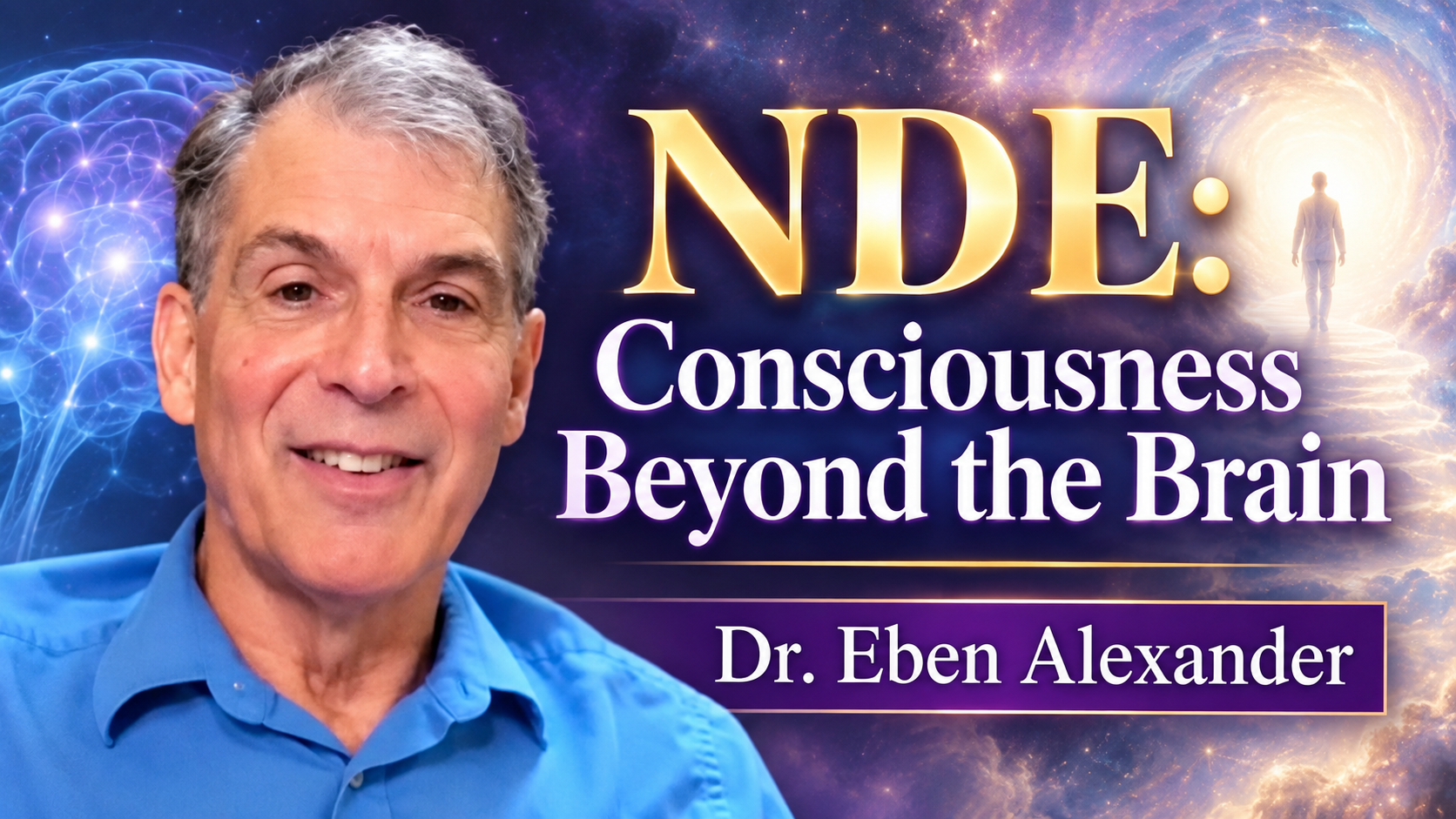 NDE: Neurosurgeon Explores Consciousness Beyond the Brain with Dr. Eben Alexander